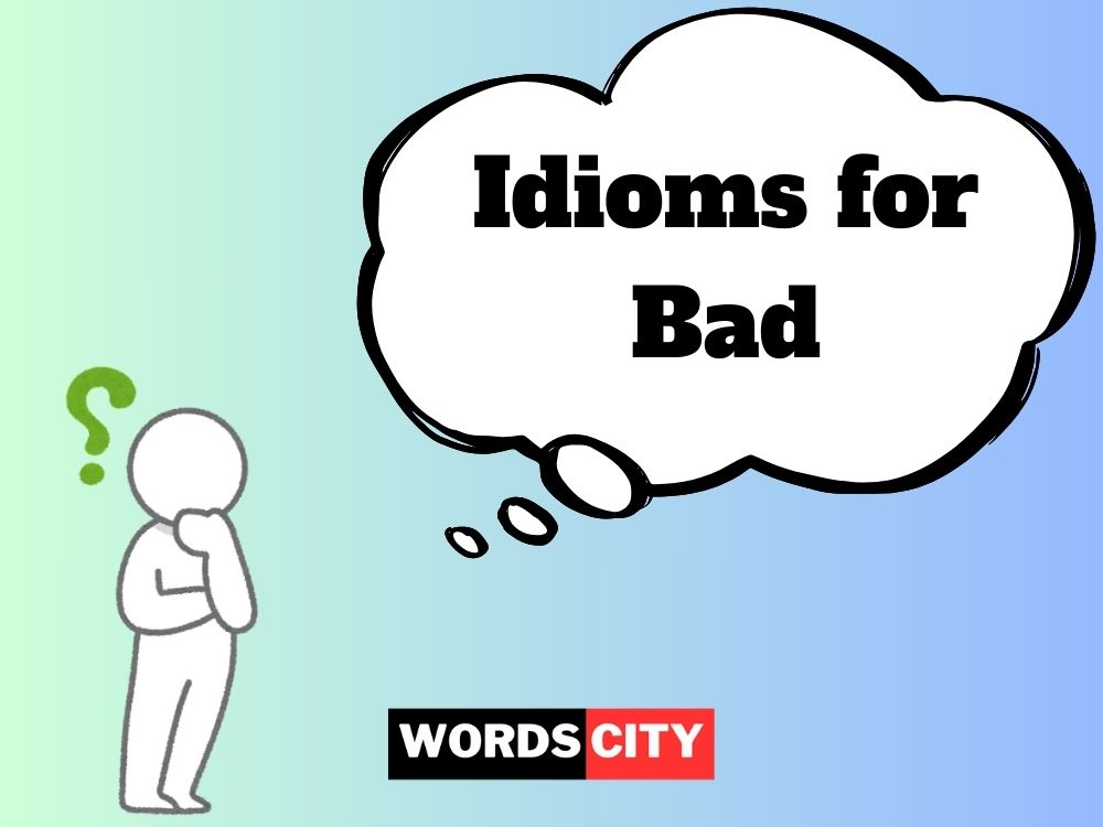 Idioms for Bad