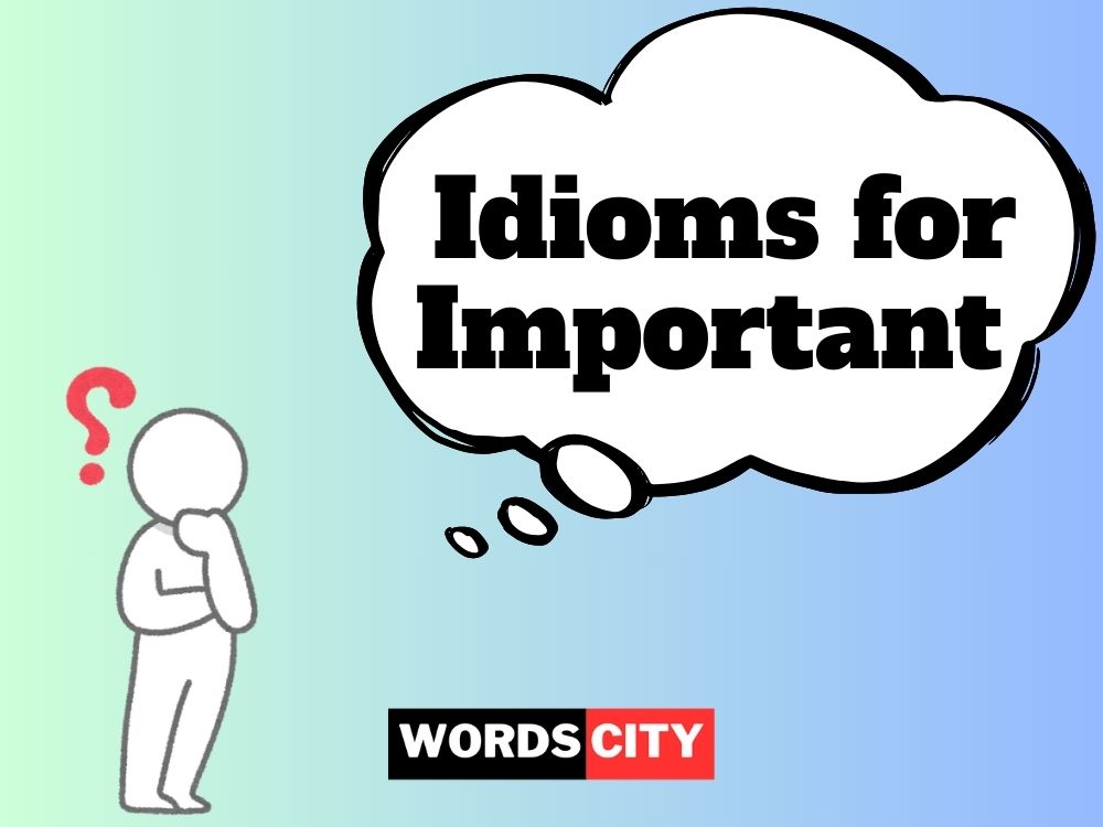 Idioms for Important