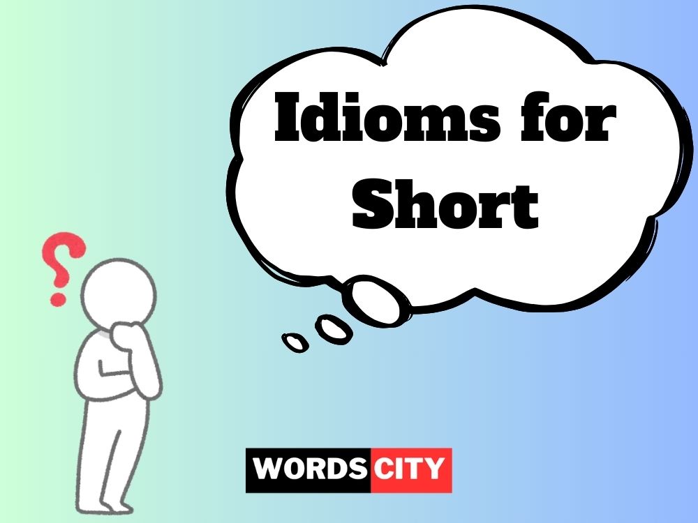 Idioms for Short